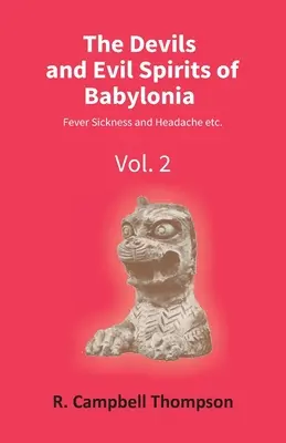 Diabły i złe duchy Babilonii: Fever Sickness And Headache Etc. (Vol.2Nd) - The Devils And Evil Spirits Of Babylonia: Fever Sickness And Headache Etc. (Vol.2Nd)