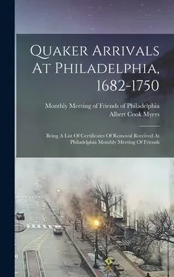 Quaker Arrivals At Philadelphia, 1682-1750: Being A List of Certificates Of Removal Received At Philadelphia Monthly Meeting Of Friends (Przyjazdy kwakrów do Filadelfii, 1682-1750: Lista świadectw przeprowadzki otrzymanych na comiesięcznym spotkaniu przyjaciół w Filadelfii) - Quaker Arrivals At Philadelphia, 1682-1750: Being A List Of Certificates Of Removal Received At Philadelphia Monthly Meeting Of Friends