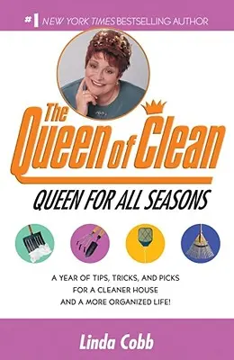 Królowa na każdą porę roku: Rok wskazówek, sztuczek i wyborów dla czystszego domu i bardziej zorganizowanego życia! - A Queen for All Seasons: A Year of Tips, Tricks, and Picks for a Cleaner House and a More Organized Life!