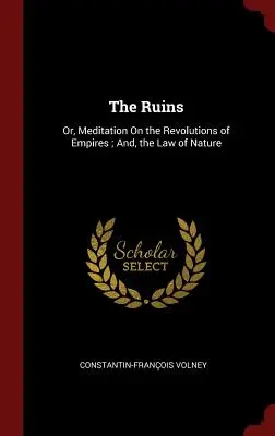 The Ruins: Or, Meditation On the Revolutions of Empires; And, the Law of Nature (Medytacja o rewolucjach imperiów i prawie natury) - The Ruins: Or, Meditation On the Revolutions of Empires; And, the Law of Nature