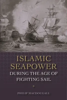 Islamska potęga morska w epoce walczących żagli - Islamic Seapower During the Age of Fighting Sail