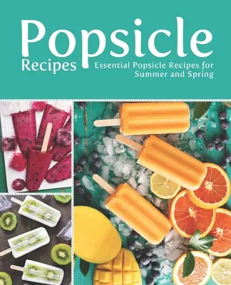 Popsicle Recipes: Niezbędne przepisy na popsicle na lato i wiosnę - Popsicle Recipes: Essential Popsicle Recipes for Summer and Spring