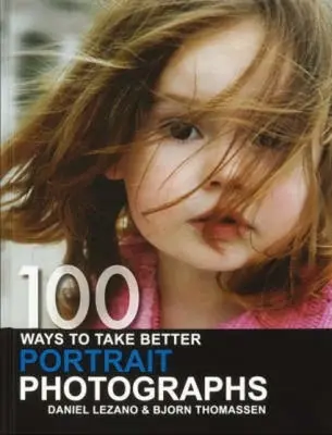 100 sposobów na lepsze zdjęcia portretowe - 100 Ways to Take Better Portrait Photographs