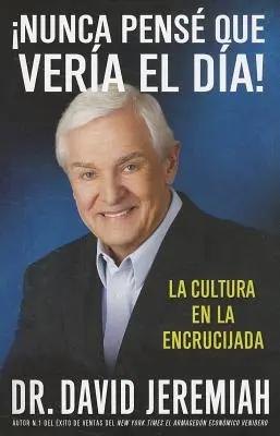 Nunca Pens que Vera el Da!: La Cultura en la Encrucijada = Nigdy nie myślałem, że zobaczę ten dzień! - Nunca Pens que Vera el Da!: La Cultura en la Encrucijada = Never Thought I'd See the Day!