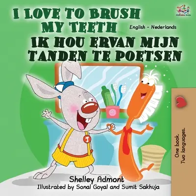 I Love to Brush My Teeth Ik hou ervan mijn tanden te poetsen: Dwujęzyczna książka angielsko-holenderska - I Love to Brush My Teeth Ik hou ervan mijn tanden te poetsen: English Dutch Bilingual Book