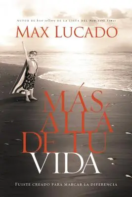 Beyond Your Life: You Were Created To Make A Difference = Przetrwaj swoje życie - Ms All de Tu Vida: Fuiste Creado Para Marcar La Diferencia = Outlive Your Life