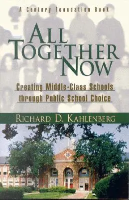 All Together Now: Tworzenie szkół klasy średniej poprzez wybór szkół publicznych - All Together Now: Creating Middle-Class Schools Through Public School Choice