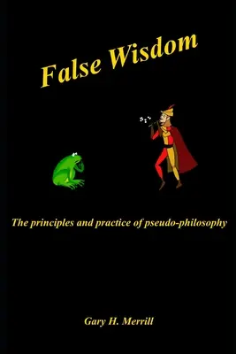 Fałszywa mądrość: Zasady i praktyka pseudofilozofii - False Wisdom: The Principles and Practice of Pseudo-philosophy