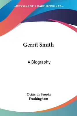 Gerrit Smith: Biografia - Gerrit Smith: A Biography