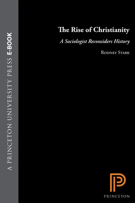 Powstanie chrześcijaństwa: Socjolog ponownie rozważa historię - The Rise of Christianity: A Sociologist Reconsiders History