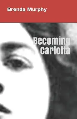 Becoming Carlotta: Powieść biograficzna - Becoming Carlotta: A Biographical Novel