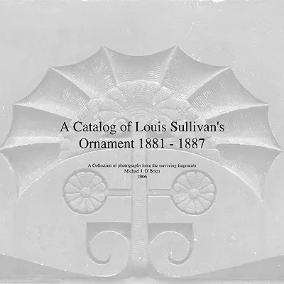 Katalog ornamentów Louisa Sullivana z lat 1881-1887 - A Catalog of Louis Sullivan's Ornament 1881-1887