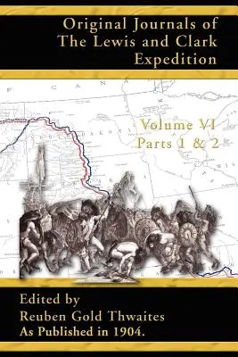 Oryginalne dzienniki ekspedycji Lewisa i Clarka: 1804-1806; część 1 i 2 tomu 6 - Original Journals of the Lewis and Clark Expedition: 1804-1806; Part 1 & 2 of Volume 6