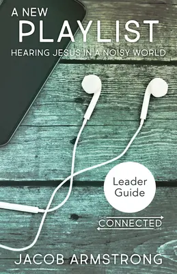 Przewodnik po nowej liście odtwarzania: Słuchanie Jezusa w hałaśliwym świecie - New Playlist Leader Guide: Hearing Jesus in a Noisy World