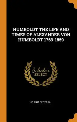 Humboldt: Życie i czasy Aleksandra Von Humboldta 1769-1859 - Humboldt the Life and Times of Alexander Von Humboldt 1769-1859