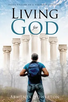 Żyjąc dla Boga: Siedem filarów cnotliwego stylu życia - Living for God: Seven Pillars to a Virtuous Lifestyle