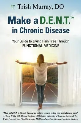 Make a D.E.N.T.(TM) in Chronic Disease: Twój przewodnik po życiu bez bólu dzięki medycynie funkcjonalnej - Make a D.E.N.T.(TM) in Chronic Disease: Your Guide to Living Pain Free Through Functional Medicine