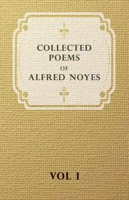 Wiersze zebrane Alfreda Noyesa - tom I - Collected Poems of Alfred Noyes - Vol I