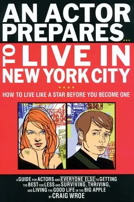 Aktor przygotowuje się... do życia w Nowym Jorku: Jak żyć jak gwiazda, zanim nią zostaniesz? - An Actor Prepares...to Live in New York City: How to Live Like a Star Before You Become One