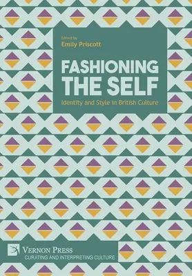 Modne ja: tożsamość i styl w kulturze brytyjskiej - Fashioning the Self: Identity and Style in British Culture