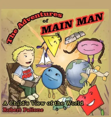 Przygody Main Mana: Dziecięce spojrzenie na świat - The Adventures of Main Man: A Child's View of the World