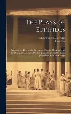 Sztuki Eurypidesa: Andromacha. Elektra. Bachantki. Hekuba. Herakles szalony. Pokojówki fenickie. Orestes. Iphigenia Among the Tauri. - The Plays of Euripides: Andromache. Electra. the Bacchantes. Hecuba. Heracles Mad. the Phoenician Maidens. Orestes. Iphigenia Among the Tauri.