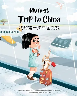 Moja pierwsza podróż do Chin: Dwujęzyczna uproszczona chińsko-angielska książka dla dzieci - My First Trip to China: Bilingual Simplified Chinese-English Children's Book
