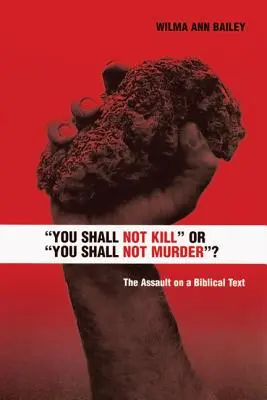 Nie będziesz zabijał czy nie będziesz mordował? Atak na tekst biblijny - You Shall Not Kill or You Shall Not Murder?: The Assault on a Biblical Text