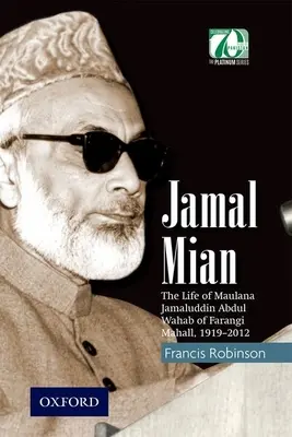 Jamal Mian: Życie Maulany Jamaluddina Abdula Wahaba z Farangi Mahall, 1919-2012 - Jamal Mian: The Life of Maulana Jamaluddin Abdul Wahab of Farangi Mahall, 1919-2012