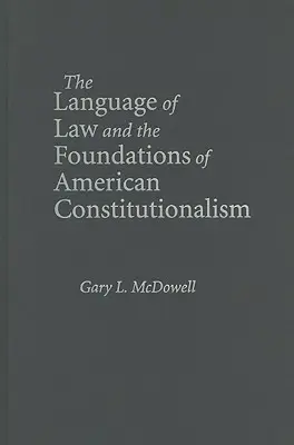 Język prawa i podstawy amerykańskiego konstytucjonalizmu - The Language of Law and the Foundations of American Constitutionalism