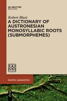 A Dictionary of Austronesian Monosyllabic Roots (Submorphemes) (Słownik austronezyjskich korzeni jednosylabowych (submorfemów)) - A Dictionary of Austronesian Monosyllabic Roots (Submorphemes)