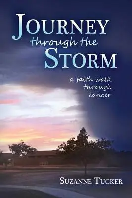 Podróż przez burzę: Wiara na drodze do raka - Journey Through the Storm: A Faith Walk Through Cancer