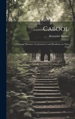 Cabool: Osobista opowieść o podróży i pobycie w tym mieście - Cabool: A Personal Narrative of a Journey to and Residence in That City