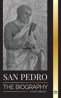 Święty Piotr: Biografia apostoła Chrystusa, od rybaka do patrona papieży - San Pedro: La biografa del apstol de Cristo, de pescador a patrn de los papas