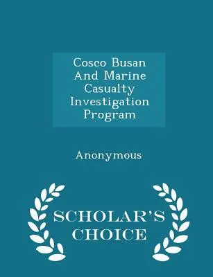 Cosco Busan i program badania wypadków morskich - wydanie Scholar's Choice Edition - Cosco Busan and Marine Casualty Investigation Program - Scholar's Choice Edition