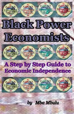 Ekonomiści czarnej mocy: Przewodnik krok po kroku do niezależności ekonomicznej - Black Power Economists: A Step by Step Guide to Economic Independence