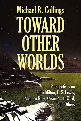 W stronę innych światów: perspektywy Johna Miltona, C.S. Lewisa, Stephena Kinga, Orsona Scotta Carda i innych - Toward Other Worlds: Perspectives on John Milton, C. S. Lewis, Stephen King, Orson Scott Card, and Others