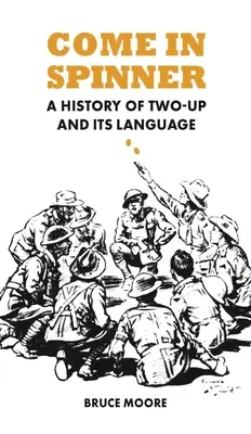 Come in Spinner: Historia gry Two-Up i jej języka - Come in Spinner: A History of Two-Up and Its Language