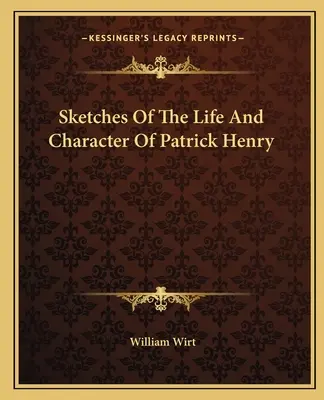 Szkice z życia i charakteru Patricka Henry'ego - Sketches Of The Life And Character Of Patrick Henry