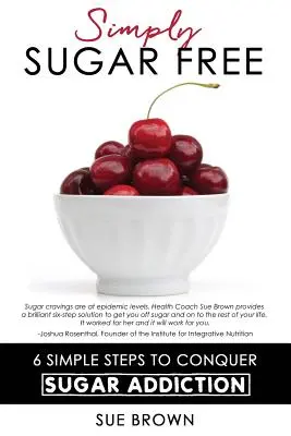 Po prostu bez cukru: 6 prostych kroków do pokonania uzależnienia od cukru - Simply Sugar Free: 6 Simple Steps to Conquer Sugar Addiction