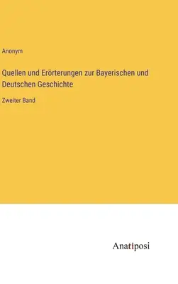 Źródła i źródła do historii Bawarii i Niemiec: tom drugi - Quellen und Errterungen zur Bayerischen und Deutschen Geschichte: Zweiter Band