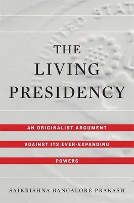 Żywa prezydencja: Oryginalistyczny argument przeciwko stale rosnącym uprawnieniom prezydencji - Living Presidency: An Originalist Argument Against Its Ever-Expanding Powers