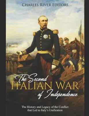 Druga włoska wojna o niepodległość: Historia i dziedzictwo konfliktu, który doprowadził do zjednoczenia Włoch - The Second Italian War of Independence: The History and Legacy of the Conflict that Led to Italy's Unification