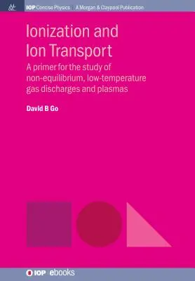 Jonizacja i transport jonów: A Primer for the Study of Non-Equilibrium, Low-Temperature Gas Discharges and Plasmas (Podstawy badań niskotemperaturowych wyładowań gazowych i plazmy) - Ionization and Ion Transport: A Primer for the Study of Non-Equilibrium, Low-Temperature Gas Discharges and Plasmas