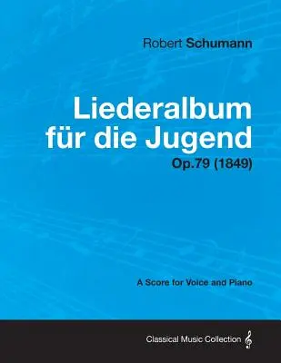 Liederalbum Fur Die Jugend - Partytura na głos i fortepian op.79 (1849) - Liederalbum Fur Die Jugend - A Score for Voice and Piano Op.79 (1849)