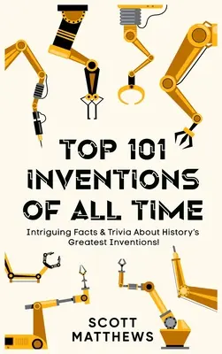 Top 101 wynalazków wszech czasów! - Intrygujące fakty i ciekawostki o największych wynalazkach w historii! - Top 101 Inventions Of All Time! - Intriguing Facts & Trivia About History's Greatest Inventions!