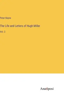 Życie i listy Hugh Millera: Vol. 2 - The Life and Letters of Hugh Miller: Vol. 2