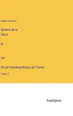 Biuletyn Francuskiego Homeopatycznego Towarzystwa Medycznego: Tom 2 - Bulletin de la Société médicale homoeopathique de France: Tome 2