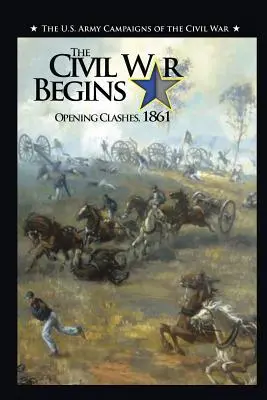Początek wojny secesyjnej: Pierwsze starcia, 1861 r. - The Civil War Begins: Opening Clashes, 1861