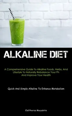 Dieta alkaliczna: A Comprehensive Guide To Alkaline Foods, Herbs, And Lifestyle To Naturally Rebalance Your Ph And Improve Your Health ( - Alkaline Diet: A Comprehensive Guide To Alkaline Foods, Herbs, And Lifestyle To Naturally Rebalance Your Ph And Improve Your Health (